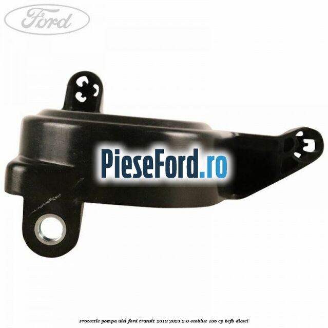 Protectie pompa ulei Ford Transit 2019-2023 2.0 EcoBlue 185 cp BCFB diesel
