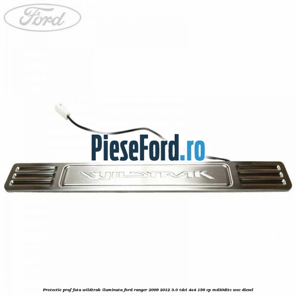 Protectie praf fata wildtrak iluminata Ford Ranger 2006-2012 3.0 TDCi 4x4 156 cp MD30DITC, WEC diesel