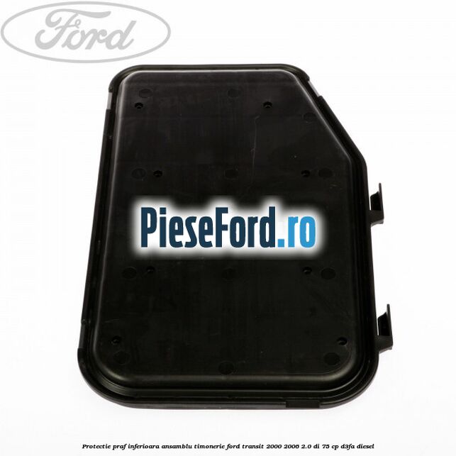 Protectie praf inferioara ansamblu timonerie Ford Transit 2000-2006 2.0 DI 75 cp D3FA diesel