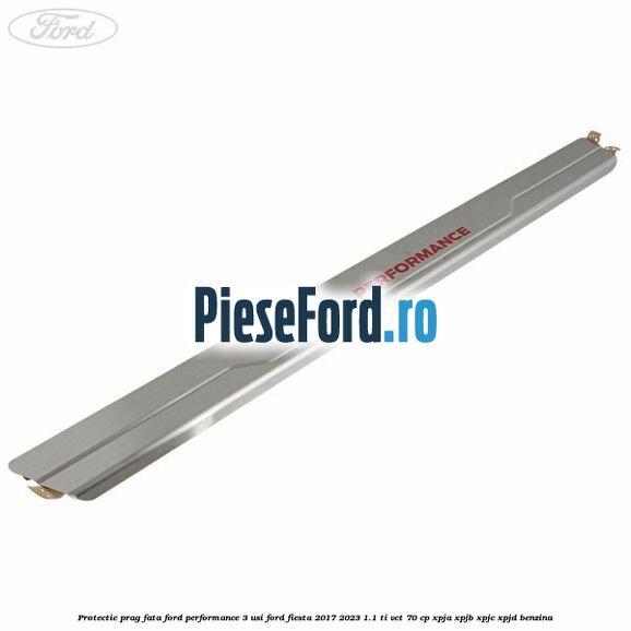 Protectie prag fata Ford Performance 3 usi Ford Fiesta 2017-2023 1.1 Ti-VCT 70 cp XPJA, XPJB, XPJC, XPJD benzina