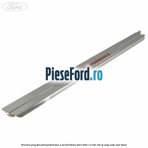 Protectie prag fata Ford Performance 3 usi Ford Fiesta 2017-2023 1.5 TDCi 120 cp XWJA, XWJB, XWJC diesel