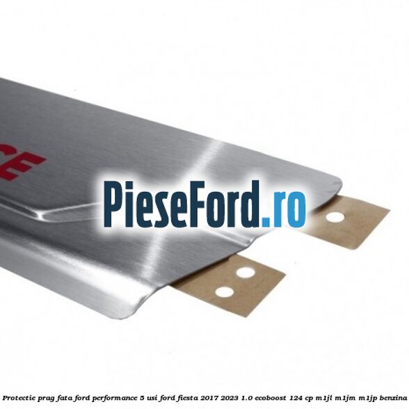 Protectie prag fata Ford Performance 5 usi Ford Fiesta 2017-2023 1.0 EcoBoost 124 cp M1JL, M1JM, M1JP benzina