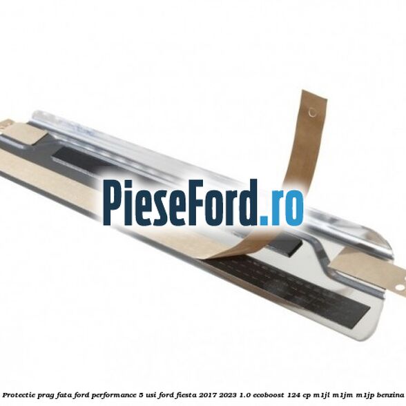 Protectie prag fata Ford Performance 5 usi Ford Fiesta 2017-2023 1.0 EcoBoost 124 cp M1JL, M1JM, M1JP benzina