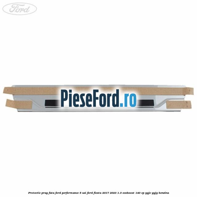 Protectie prag fata Ford Performance 5 usi Ford Fiesta 2017-2023 1.0 EcoBoost 140 cp YYJE, YYJG benzina