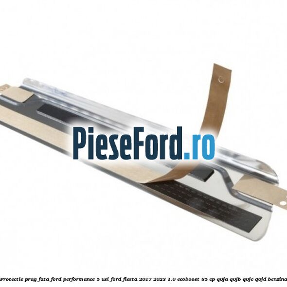 Protectie prag fata Ford Performance 5 usi Ford Fiesta 2017-2023 1.0 EcoBoost 85 cp Q0JA, Q0JB, Q0JC, Q0JD benzina