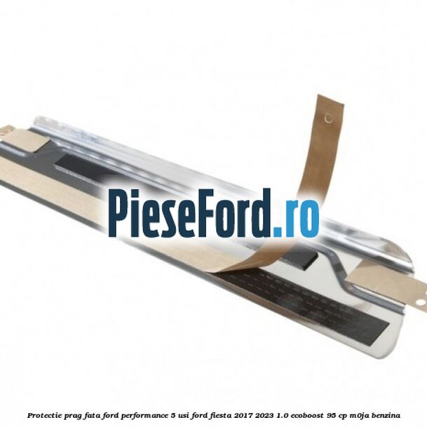 Protectie prag fata Ford Performance 5 usi Ford Fiesta 2017-2023 1.0 EcoBoost 95 cp M0JA benzina
