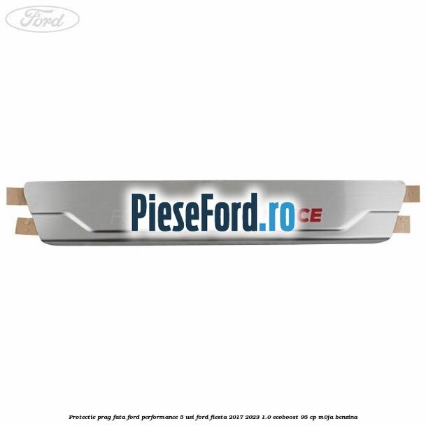 Protectie prag fata Ford Performance 5 usi Ford Fiesta 2017-2023 1.0 EcoBoost 95 cp M0JA benzina