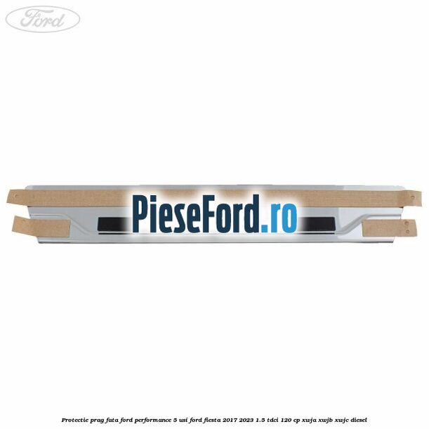 Protectie prag fata Ford Performance 5 usi Ford Fiesta 2017-2023 1.5 TDCi 120 cp XWJA, XWJB, XWJC diesel