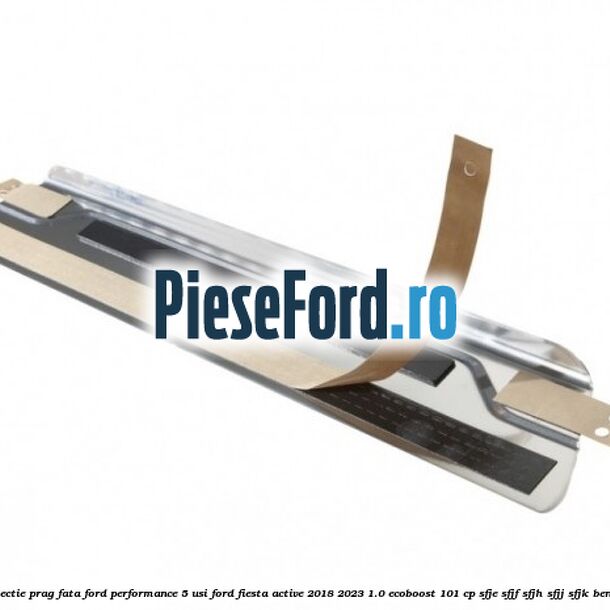 Protectie prag fata Ford Performance 5 usi Ford Fiesta Active 2018-2023 1.0 EcoBoost 101 cp Protectie prag fata Ford Performance 5 usi Ford Fiesta Active 2018-2023 1.0 EcoBoost 101 cp SFJE, SFJF, SFJH, SFJJ, SFJK benzina