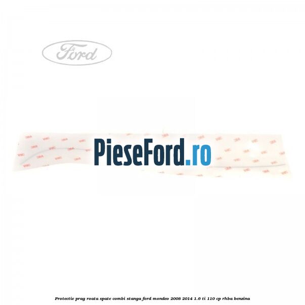 Protectie prag roata spate combi stanga Ford Mondeo 2008-2014 1.6 Ti 110 cp Protectie prag roata spate combi stanga Ford Mondeo 2008-2014 1.6 Ti 110 cp RHBA benzina