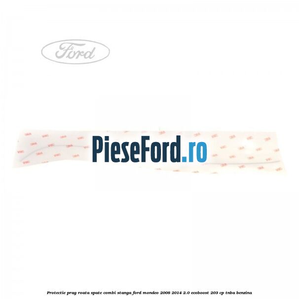 Protectie prag roata spate combi stanga Ford Mondeo 2008-2014 2.0 EcoBoost 203 cp TNBA benzina