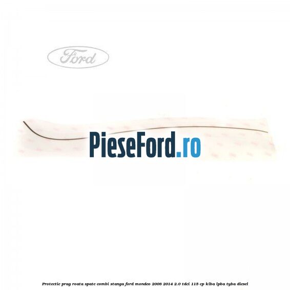 Protectie prag roata spate combi stanga Ford Mondeo 2008-2014 2.0 TDCi 115 cp KLBA, LPBA, TYBA diesel