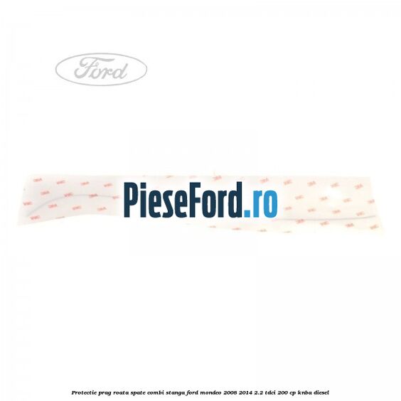 Protectie prag roata spate combi stanga Ford Mondeo 2008-2014 2.2 TDCi 200 cp Protectie prag roata spate combi stanga Ford Mondeo 2008-2014 2.2 TDCi 200 cp KNBA diesel