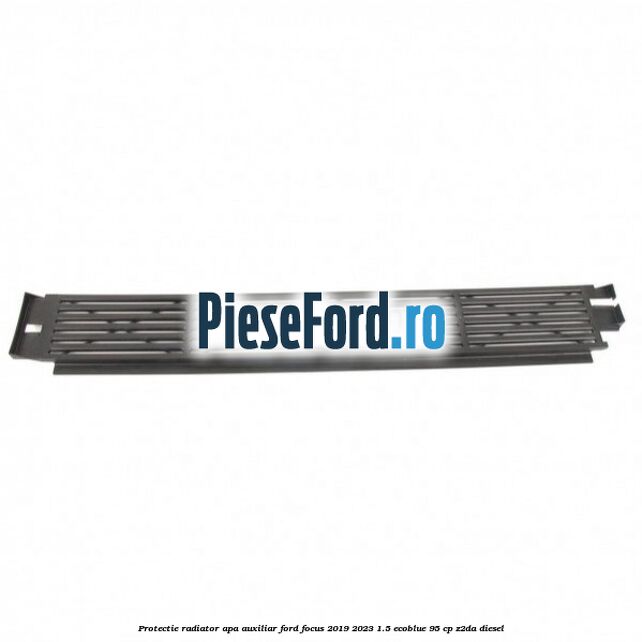 Protectie radiator apa auxiliar Ford Focus 2019-2023 1.5 EcoBlue 95 cp Protectie radiator apa auxiliar Ford Focus 2019-2023 1.5 EcoBlue 95 cp Z2DA diesel