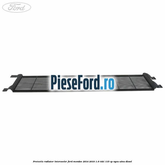 Protectie radiator intercooler Ford Mondeo 2014-2018 1.6 TDCi 115 cp NGCA, U3CA diesel
