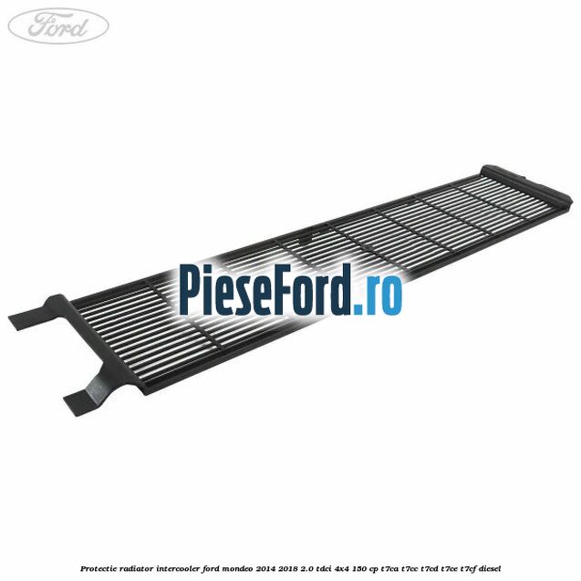 Protectie radiator intercooler Ford Mondeo 2014-2018 2.0 TDCi 4x4 150 cp T7CA, T7CC, T7CD, T7CE, T7CF diesel