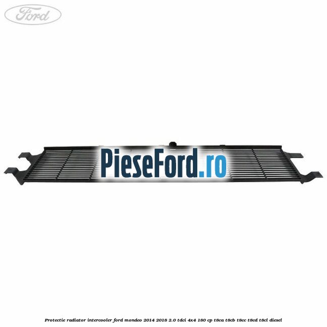 Protectie radiator intercooler Ford Mondeo 2014-2018 2.0 TDCi 4x4 180 cp Protectie radiator intercooler Ford Mondeo 2014-2018 2.0 TDCi 4x4 180 cp T8CA, T8CB, T8CC, T8CD, T8CL diesel