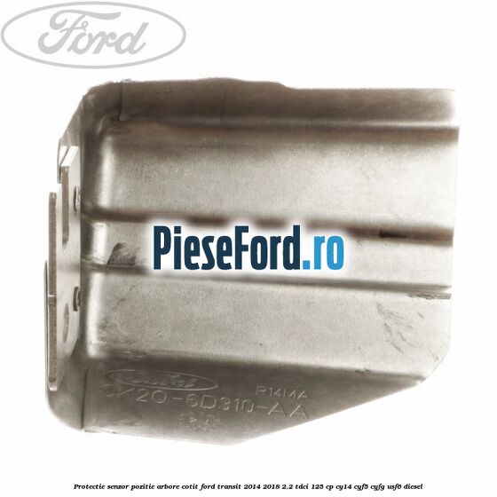 Protectie senzor pozitie arbore cotit Ford Transit 2014-2018 2.2 TDCi 125 cp CY14, CYF5, CYFG, USF6 diesel