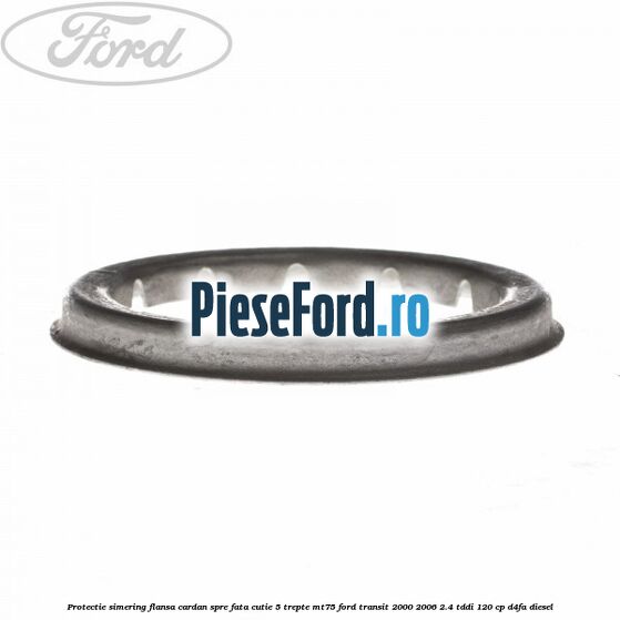 Protectie simering flansa cardan spre fata cutie 5 trepte MT75 Ford Transit 2000-2006 2.4 TDdi 120 cp Protectie simering flansa cardan spre fata cutie 5 trepte MT75 Ford Transit 2000-2006 2.4 TDdi 120 cp D4FA diesel