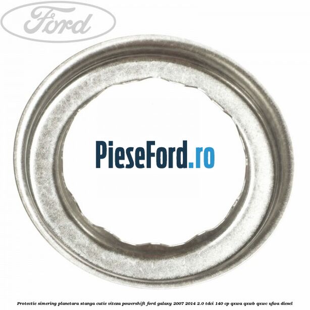 Protectie simering planetara stanga cutie viteza PowerShift Ford Galaxy 2007-2014 2.0 TDCi 140 cp QXWA, QXWB, QXWC, UFWA diesel
