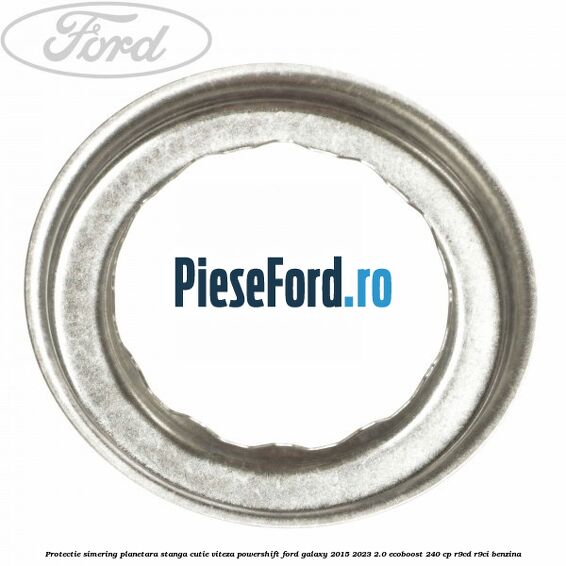 Protectie simering planetara stanga cutie viteza PowerShift Ford Galaxy 2015-2023 2.0 EcoBoost 240 cp R9CD, R9CI benzina