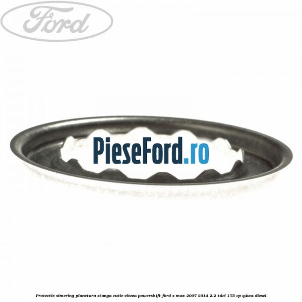 Protectie simering planetara stanga cutie viteza PowerShift Ford S-Max 2007-2014 2.2 TDCi 175 cp Q4WA diesel