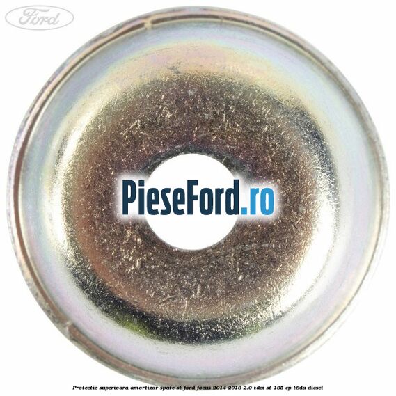 Protectie superioara amortizor spate ST Ford Focus 2014-2018 2.0 TDCi ST 185 cp T8DA diesel