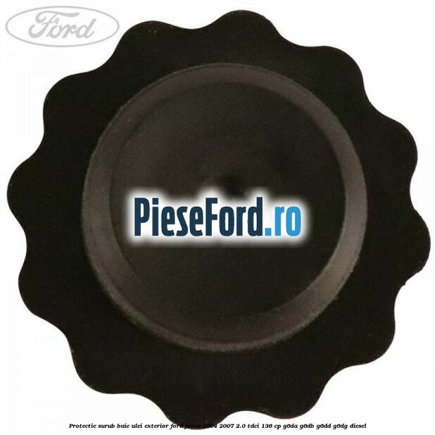 Protectie surub baie ulei exterior Ford Focus 2004-2007 2.0 TDCi 136 cp G6DA, G6DB, G6DD, G6DG diesel