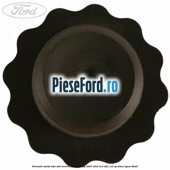 Protectie surub baie ulei exterior Ford Galaxy 2007-2014 2.0 TDCi 115 cp KLWA, TYWA diesel