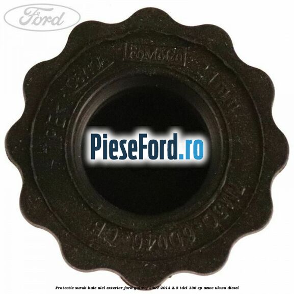 Protectie surub baie ulei exterior Ford Galaxy 2007-2014 2.0 TDCi 136 cp AZWC, UKWA diesel