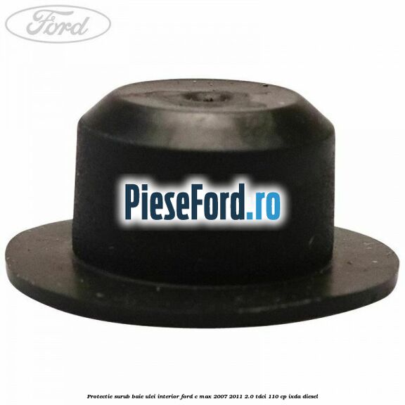 Protectie surub baie ulei interior Ford C-Max 2007-2011 2.0 TDCi 110 cp IXDA diesel