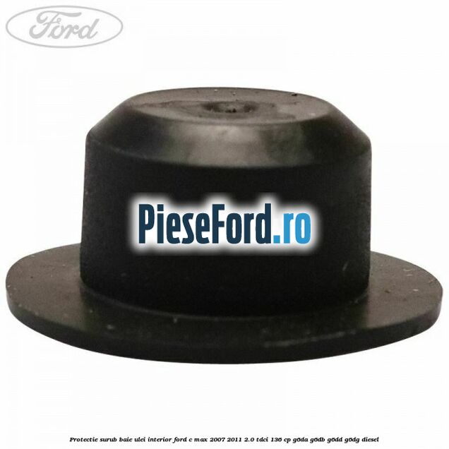 Protectie surub baie ulei interior Ford C-Max 2007-2011 2.0 TDCi 136 cp G6DA, G6DB, G6DD, G6DG diesel