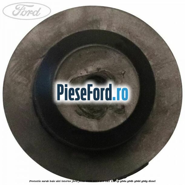 Protectie surub baie ulei interior Ford Focus 2008-2011 2.0 TDCi 136 cp Protectie surub baie ulei interior Ford Focus 2008-2011 2.0 TDCi 136 cp G6DA, G6DB, G6DD, G6DG diesel