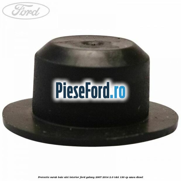Protectie surub baie ulei interior Ford Galaxy 2007-2014 2.0 TDCi 130 cp AZWA diesel