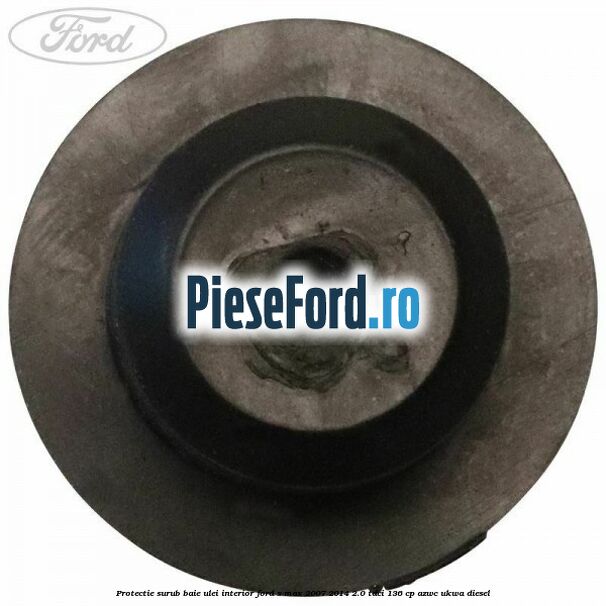 Protectie surub baie ulei interior Ford S-Max 2007-2014 2.0 TDCi 136 cp AZWC, UKWA diesel