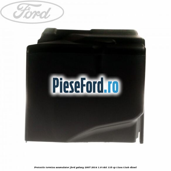 Protectie termica acumulator Ford Galaxy 2007-2014 1.6 TDCi 115 cp T1WA, T1WB diesel
