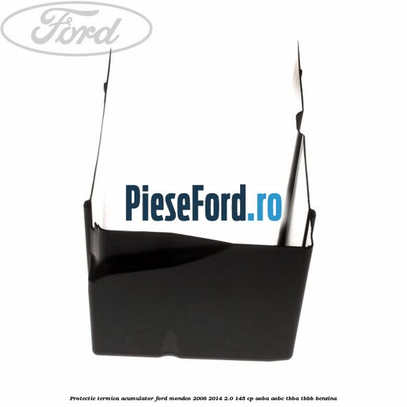 Protectie termica acumulator Ford Mondeo 2008-2014 2.0 145 cp AOBA, AOBC, TBBA, TBBB benzina