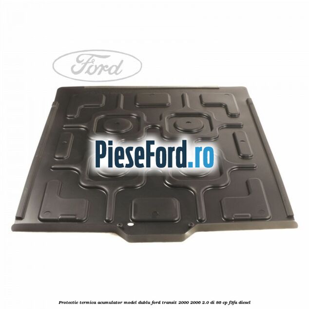 Protectie termica acumulator model dublu Ford Transit 2000-2006 2.0 DI 86 cp F3FA diesel
