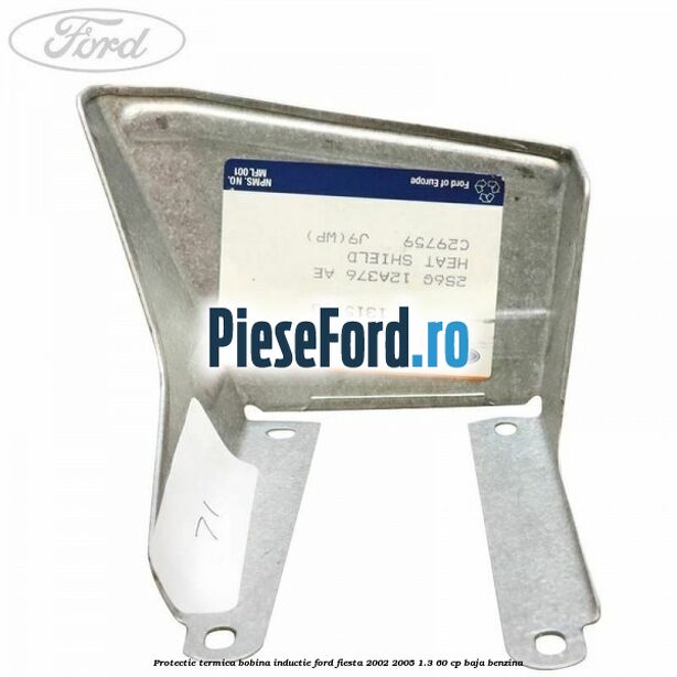 Protectie termica bobina inductie Ford Fiesta 2002-2005 1.3 60 cp BAJA benzina