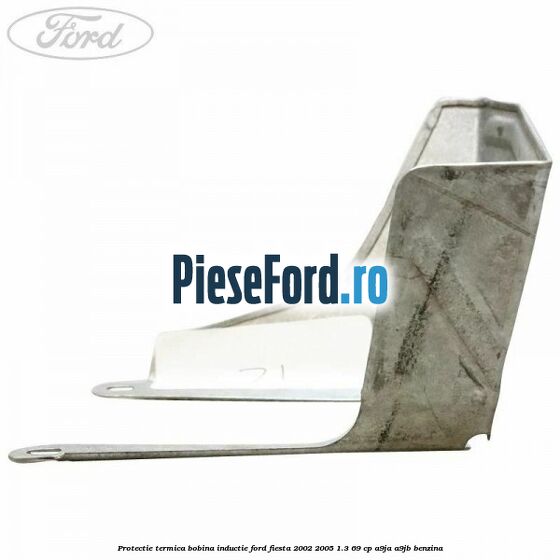 Protectie termica bobina inductie Ford Fiesta 2002-2005 1.3 69 cp Protectie termica bobina inductie Ford Fiesta 2002-2005 1.3 69 cp A9JA, A9JB benzina