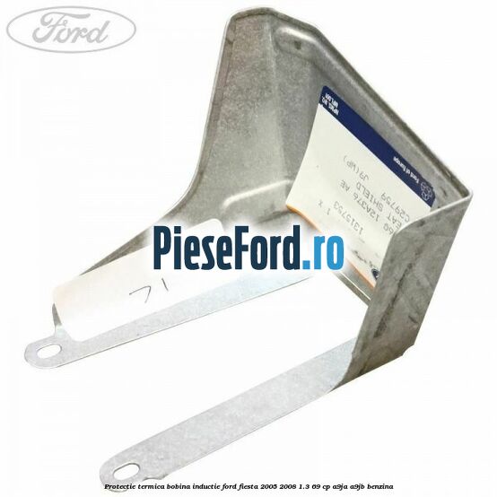 Protectie termica bobina inductie Ford Fiesta 2005-2008 1.3 69 cp A9JA, A9JB benzina