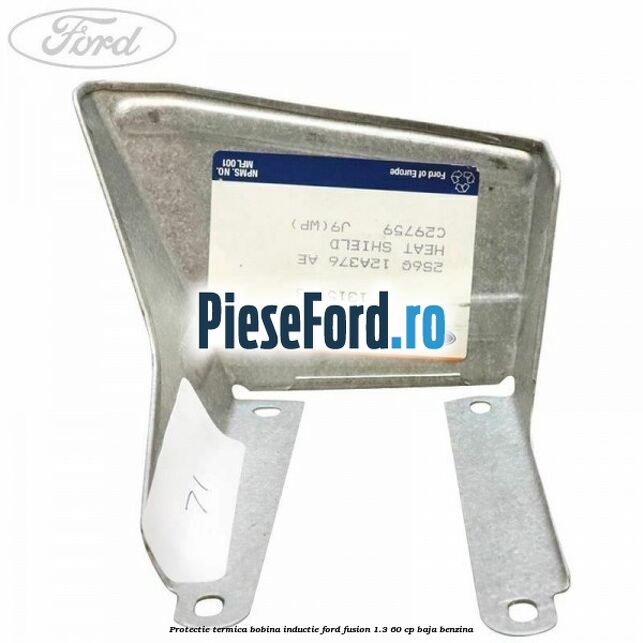 Protectie termica bobina inductie Ford Fusion 1.3 60 cp BAJA benzina