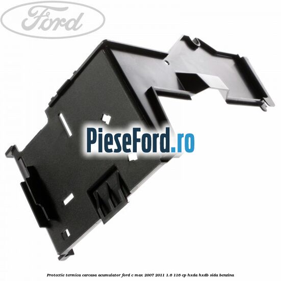 Protectie termica carcasa acumulator Ford C-Max 2007-2011 1.6 116 cp HXDA, HXDB, SIDA benzina