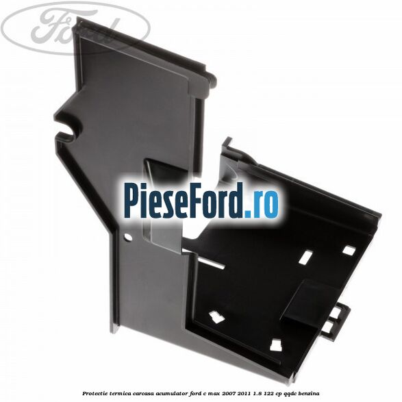 Protectie termica carcasa acumulator Ford C-Max 2007-2011 1.8 122 cp QQDC benzina