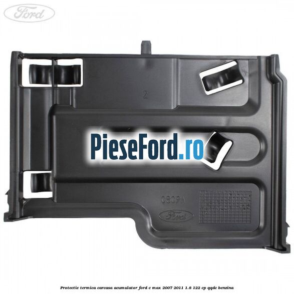 Protectie termica carcasa acumulator Ford C-Max 2007-2011 1.8 122 cp QQDC benzina