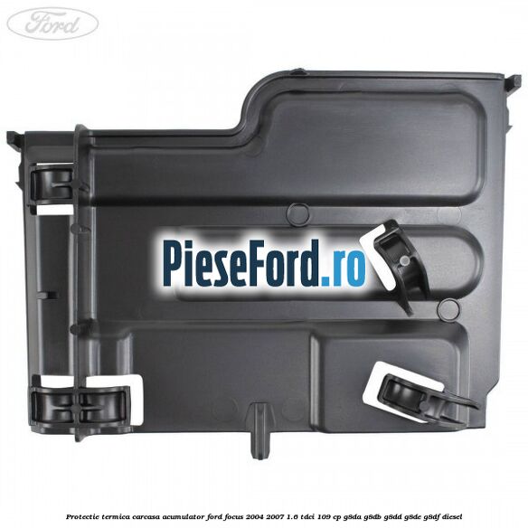 Protectie termica carcasa acumulator Ford Focus 2004-2007 1.6 TDCi 109 cp G8DA, G8DB, G8DD, G8DE, G8DF diesel