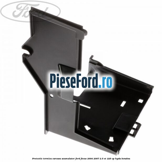 Protectie termica carcasa acumulator Ford Focus 2004-2007 2.5 ST 225 cp HYDA benzina