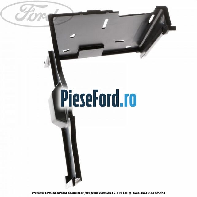Protectie termica carcasa acumulator Ford Focus 2008-2011 1.6 Ti 115 cp HXDA, HXDB, SIDA benzina