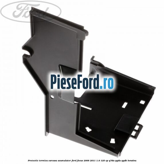 Protectie termica carcasa acumulator Ford Focus 2008-2011 1.8 125 cp Q7DA, QQDA, QQDB benzina