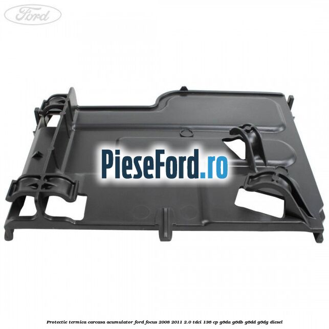Protectie termica carcasa acumulator Ford Focus 2008-2011 2.0 TDCi 136 cp G6DA, G6DB, G6DD, G6DG diesel